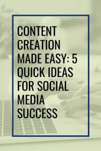 Content Creation Made Easy: 5 Quick Ideas for Social Media Success

